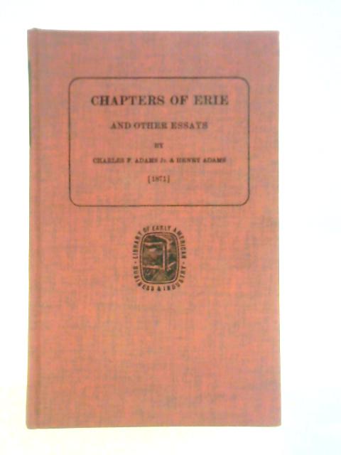 Chapters of Erie and Other Essays By Charles F. & Henry Adams