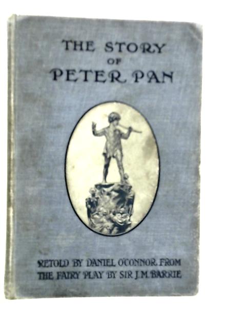 The Story Of Peter Pan - Retold From Sir J.M. Barrie's Fairy Play By J.M.Barrie