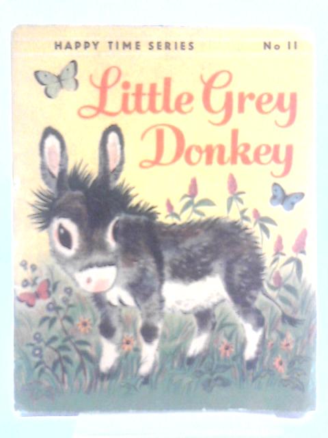 Little Grey Donkey (Happy Time Series, No 11) By Alice Lunt