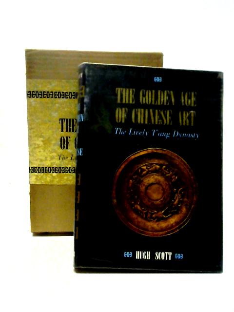 The Golden Age of Chinese Art von Hugh Scott