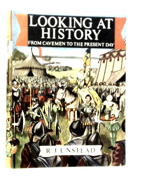 Looking At History Britain From Cavemen To The Present Day von R.J.Unstead