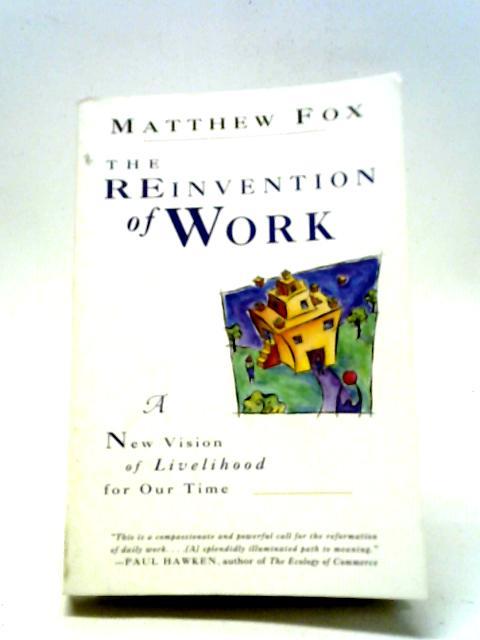 The Reinvention of Work By Matthew Fox