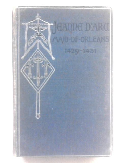 Jeanne D'Arc: Maid of Orleans Deliverer of France By T. Douglas Murray