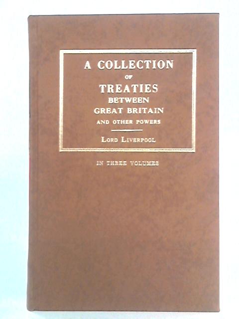 A Collection of Treaties of Peace, Alliance and Commerce between Great Britain and Other Powers, Vol. I By Charles Jenkinson