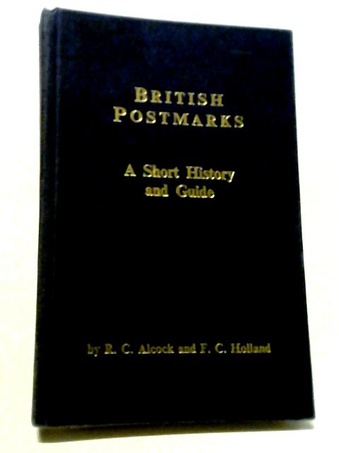 British Postmarks: A Short History and Guide By R.C. Alcock