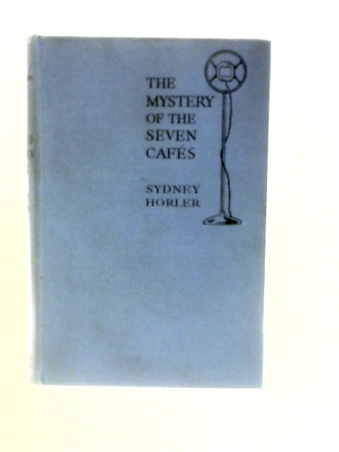 The Mystery of the Seven Cafes; the Novel of the Famous Wireless Play von Sydney Horler