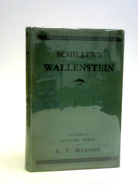 Schiller's Wallenstein: A Dramatic Poem By Alexander Falconer Murison