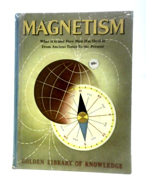 Magnetism What It Is And How Man Has Used It From Ancient Times To The Present, Golden Library Of Knowledge. By Raymond Holden