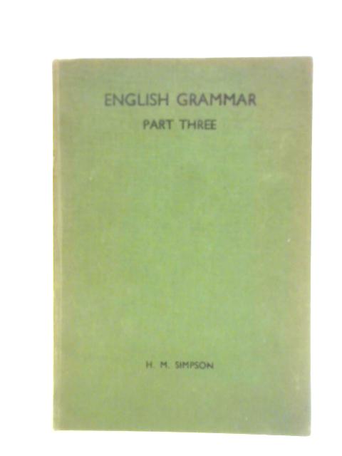 Elements of English Grammar Based on Analysis Part Three By H. M. Simpson