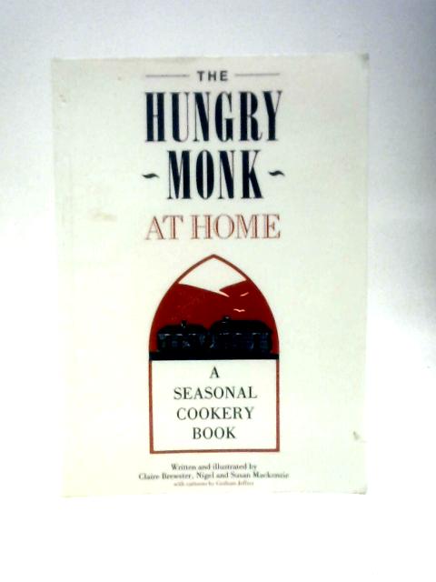 The Hungry Monk at Home A Seasonal Cookery Book By Clair Brewster Et Al.