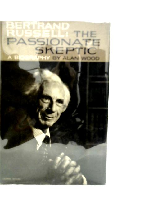 Bertrand Russell: The Passionate Skeptic von Alan Wood