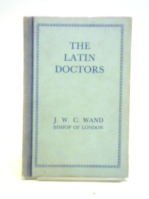 The Latin Doctors By J.W.C. Wand