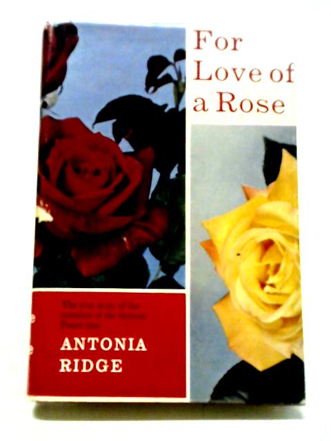 For Love of a Rose By Antonia Ridge