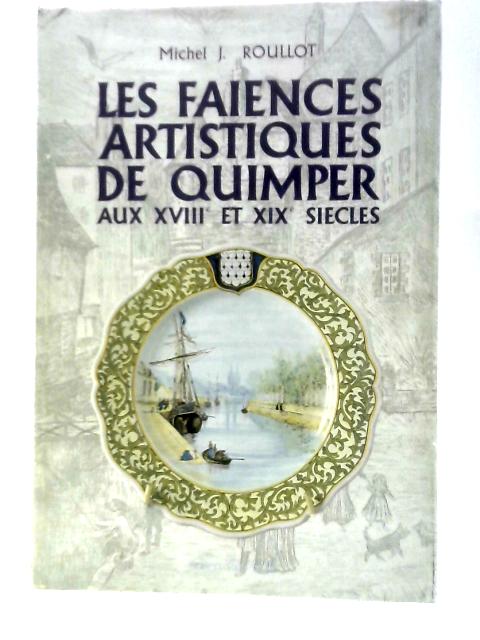 Les Faïences Artistiques De Quimper Aux XVIII & XIX Siècles By Michel J. Roullot