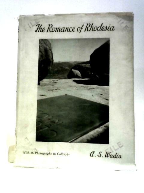 The Romance Of Rhodesia By Ardaser Sorabjee N.Wadia