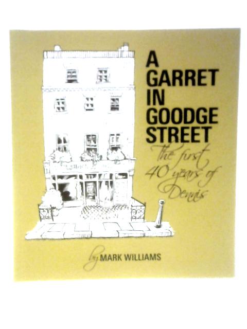 A Garret In Goodge Street - The First 40 Years Of Dennis von Mark Williams