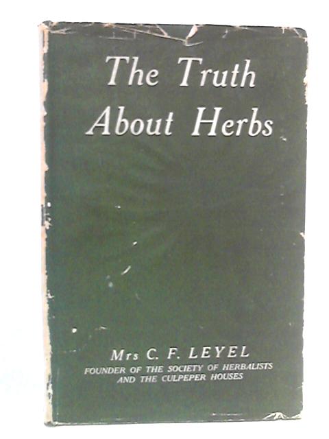 The Truth About Herbs By Mrs. C.F. Leyel