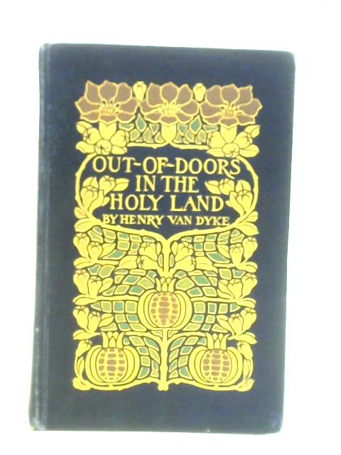 Out-of-Doors in the Holy Land von Henry Van Dyke