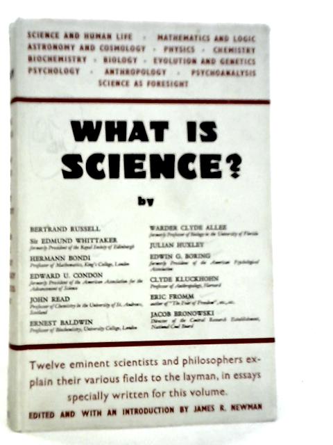 What Is Science? Twelve Eminent Scientists And Philosophers Explain Their Various Fields To The Layman von James R.Newman