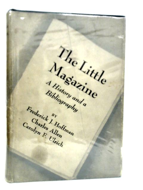 The Little Magazine: A History And A Bibliography By Frederick J.Hoffman et Al.