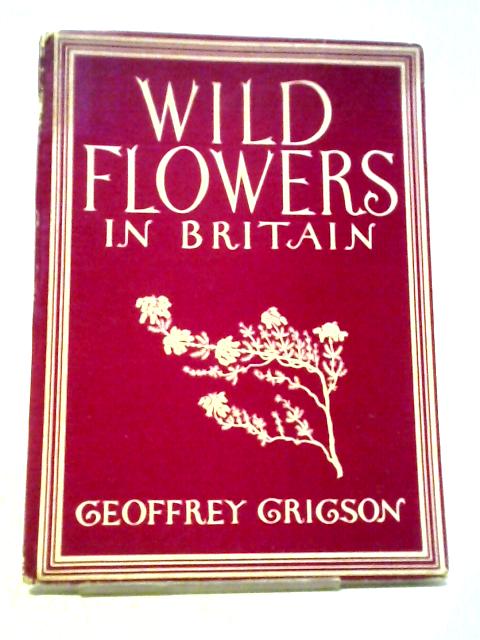 Wild Flowers in Britain. Britain in Pictures No 65 von Geoffrey Grigson