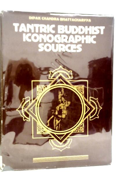 Tantric Buddhist Iconographic Sources By Dipak Chandra Bhattacharyya.