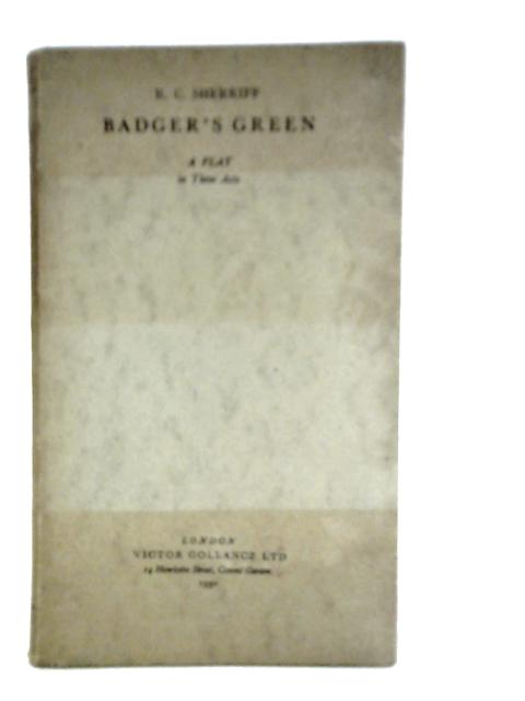 Badger's Green: A Play in Three Acts By R.C.Sherriff