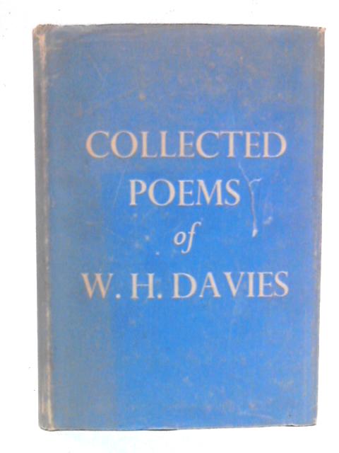 Collected Poems of W.H. Davies By W.H. Davies