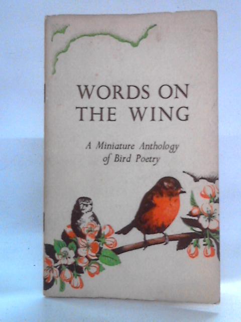 Words on the Wing: A Miniature Anthology of Bird Poetry By Various