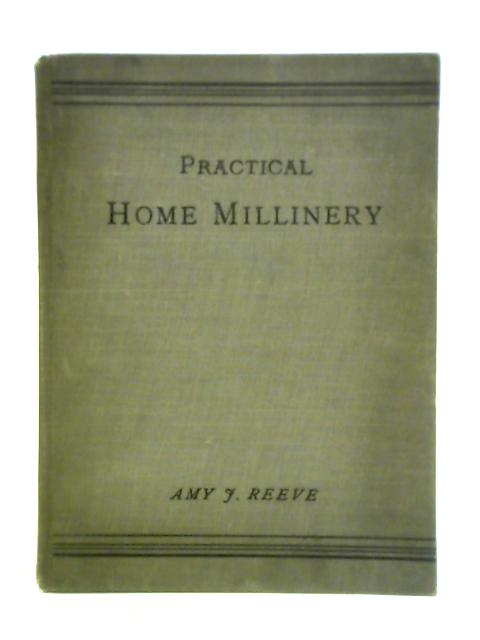 Practical Home Millinery von Amy J. Reeve