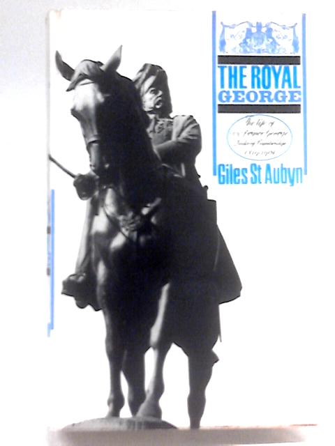 The Royal George, 1819-1904: The life of H.R.H.Prince George,Duke of Cambridge By Giles St. Aubyn