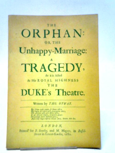 The Orphan: Or the Unhappy Marriage By Thomas Otway