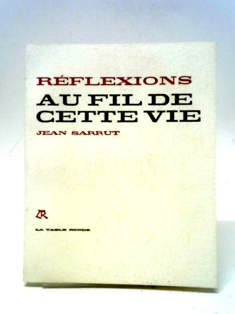 Réflexions Au Fil De Cette Vie By Jean Sarrut