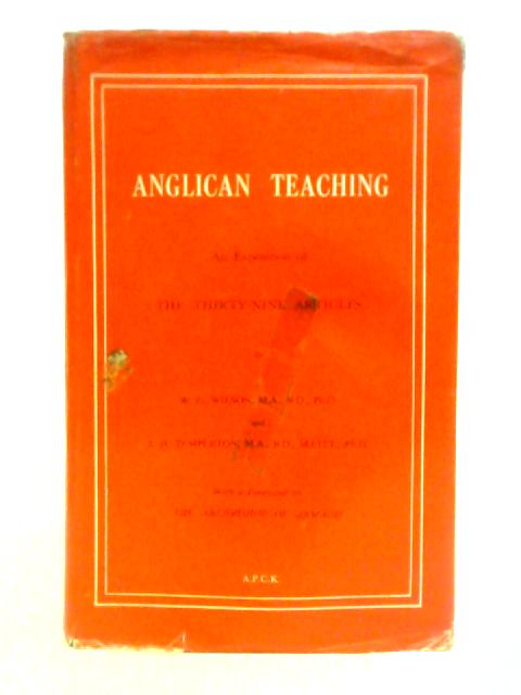 Anglican Teaching: An Exposition Of The Thirty-nine Articles By W. Gilbert Wilson