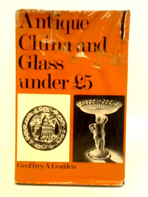 Antique China And Glass Under £5 By Geoffrey A. Godden