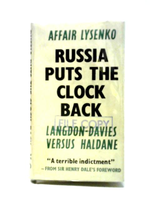 Russia Puts The Clock Back: A Study Of Soviet Science And Some British Scientists By John Langdon-Davies