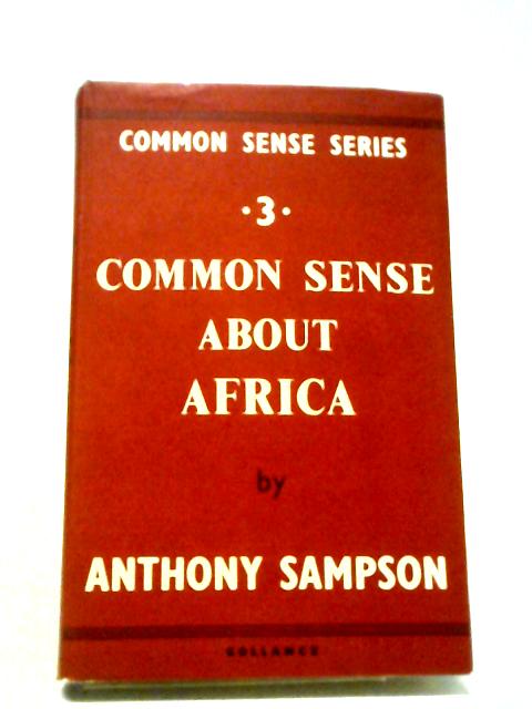 Common Sense About Africa By Anthony Sampson