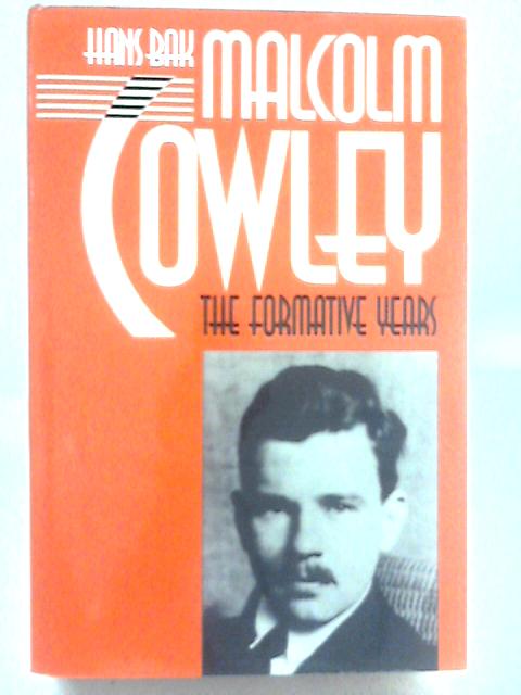 Malcolm Cowley: The Formative Years von Hans Bak