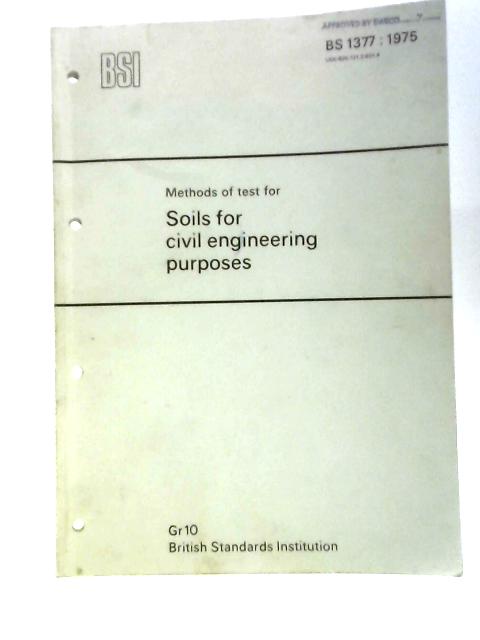 Methods Of Test For Soils For Civil Engineering Purposes (BS1377. 1975) By British Standards Institution