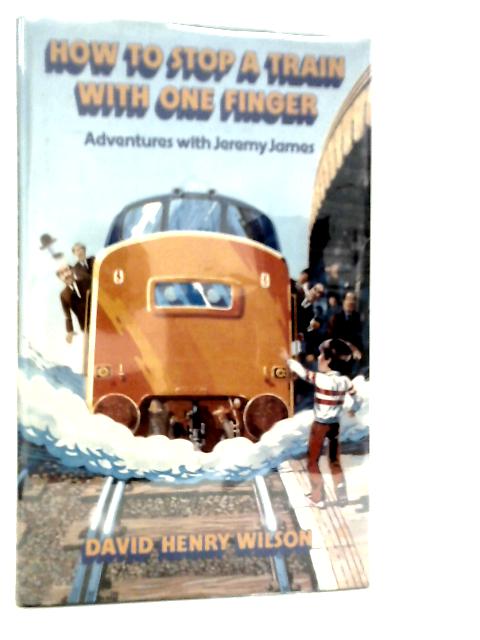 How to Stop A Train with One Finger von David Henry Wilson