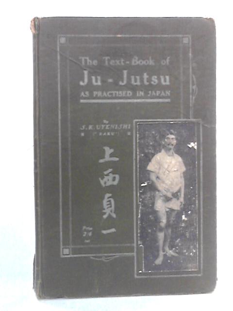 The Text-Book of Ju-Jutsu, As Practised in Japan von S. K. Uyenishi