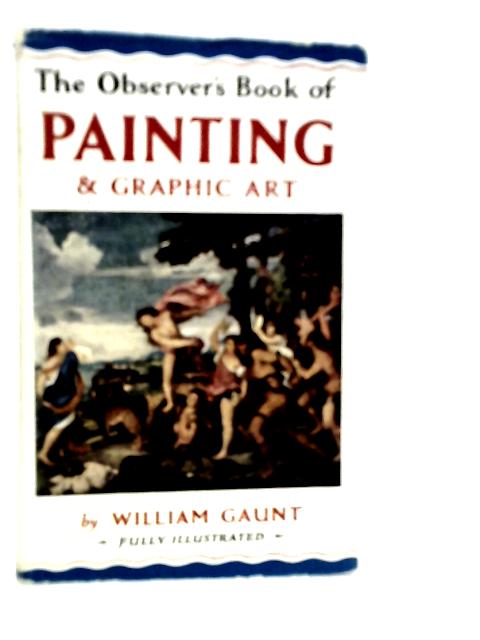 The Observer's Book of Painting and Graphic Art By William Gaunt