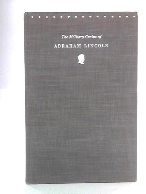 The Military Genius of Abraham Lincoln By Colin R. Ballard