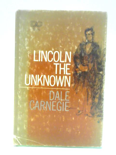 Lincoln the Unknown By Dale Carnegie