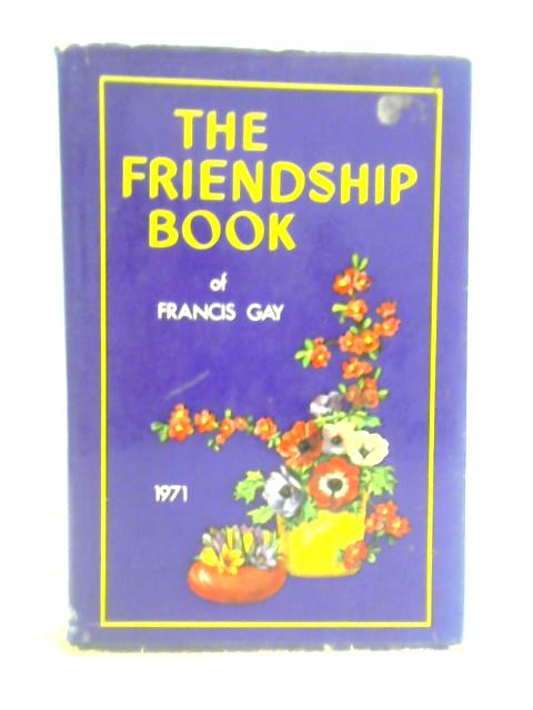 The Friendship Book of Francis Gay By Francis Gay