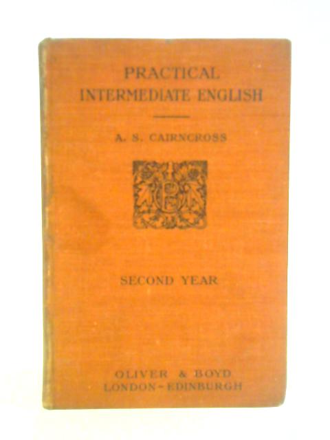 Practical Intermediate English. A Three Years' Course, Second Year By A. S. Cairncross