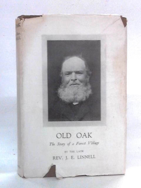 Old Oak: The Story Of A Forest Village von J.E. Linnell