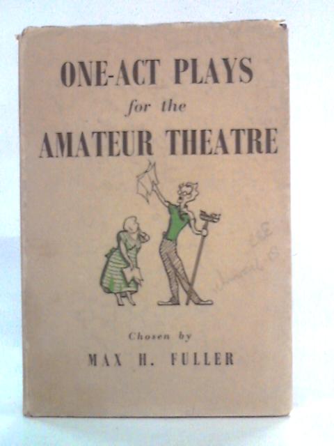 One-Act Plays For The Amateur Theatre von Max H. Fuller