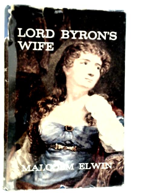 Lord Byron's Wife By Malcolm Elwin