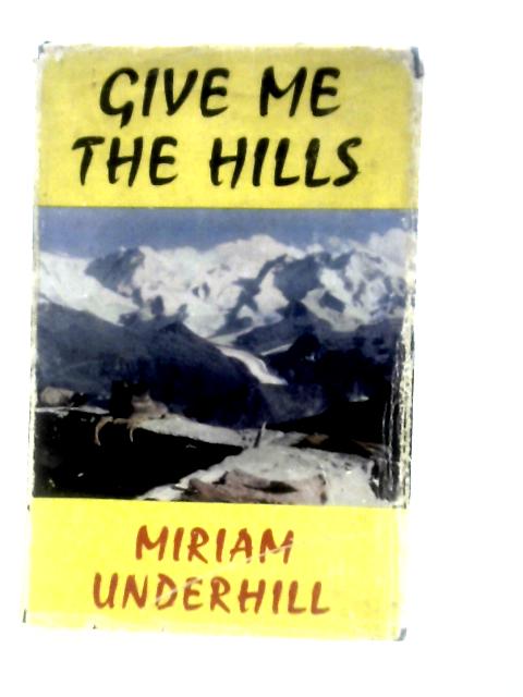 Give Me The Hills By Miriam Underhill